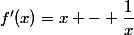 f'(x)=x - \dfrac{1}{x}