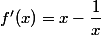 f'(x)=x-\dfrac{1}{x}