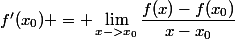 f'(x_0) = \lim_{x->x_0}\dfrac{f(x)-f(x_0)}{x-x_0}