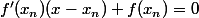 f'(x_n)(x-x_n)+f(x_n)=0