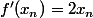 f'(x_n)=2x_n