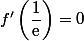 f'\left(\dfrac{1}{\text{e}}\right)=0