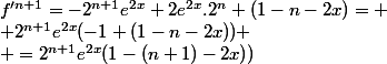 f'^{n+1}=-2^{n+1}e^{2x}+2e^{2x}.2^n (1-n-2x)=
 \\ 2^{n+1}e^{2x}(-1+(1-n-2x))
 \\ =2^{n+1}e^{2x}(1-(n+1)-2x))