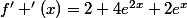 f' '(x)=2+4e^{2x}+2e^x