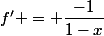 f' = \dfrac{-1}{1-x}