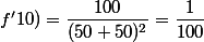 f'10)=\dfrac{100}{(50+50)^2}=\dfrac{1}{100}