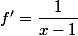 f'=\dfrac{1}{x-1}