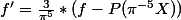 f'=\frac{3}{\pi^5}*(f-P(\pi^{-5}X))
