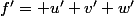 f'= u'+v'+w'