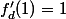 f'_{d}(1)=1