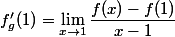 f'_{g}(1)=\lim_{x\to1}\dfrac{f(x)-f(1)}{x-1}