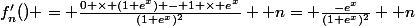 f'_{n}() = \frac{0 \times (1+e^{x}) - 1 \times e^{x}}{(1+e^{x})^{2}} +n= \frac{-e^{x}}{(1+e^{x})^{2}} +n