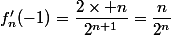 f'_{n}(-1)=\dfrac{2\times n}{2^{n+1}}=\dfrac{n}{2^n}&nbsp;&nbsp; 