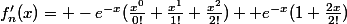 f'_{n}(x)= -e^{-x}(\frac{x^{0}}{0!}+\frac{x^{1}}{1!}+\frac{x^{2}}{2!}) +e^{-x}(1+\frac{2x}{2!})