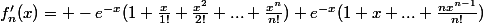 f'_{n}(x)= -e^{-x}(1+\frac{x}{1!}+\frac{x^{2}}{2!}+...+\frac{x^{n}}{n!})+e^{-x}(1+x+...+\frac{nx^{n-1}}{n!})