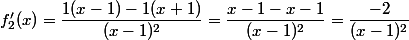f'_2(x)=\dfrac{1(x-1)-1(x+1)}{(x-1)^2}=\dfrac{x-1-x-1}{(x-1)^2}=\dfrac{-2}{(x-1)^2}