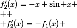 f'_2(x)=-x+\sin x
 \\ 
 \\ f'_2(x)=-f_1(x) 