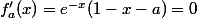 f'_a(x)=e^{-x}(1-x-a)=0