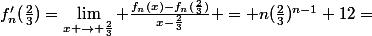 f'_n(\frac23)=\lim\limits_{x \rightarrow \frac23} \frac{f_n(x)-f_n(\frac23)}{x-\frac23} = n(\frac23)^{n-1}+12=