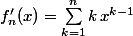 f'_n(x)=\sum_{k=1}^nk\,x^{k-1}