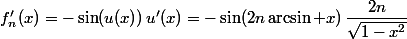 f'_n(x)=-\sin(u(x))\,u'(x)=-\sin(2n\arcsin x)\,\dfrac{2n}{\sqrt{1-x^2}}