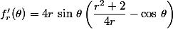 f'_r(\theta)=4r\,\sin\,\theta\left(\dfrac{r^2+2}{4r}-\cos\,\theta\right)