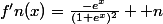 f'n(x)=\frac{-e^{x}}{(1+e^{x})^{2}} +n