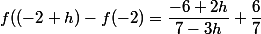 f((-2+h)-f(-2)=\dfrac{-6+2h}{7-3h}+\dfrac{6}{7}