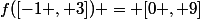 f([-1 , 3]) = [0 , 9]