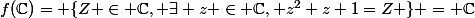 f(\C)= \{Z \in \C, \exists z \in \C, z^2+z+1=Z \} = \C