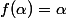 f(\alpha)=\alpha