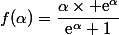 f(\alpha)=\dfrac{\alpha\times \text{e}^{\alpha}}{\text{e}^{\alpha}+1}