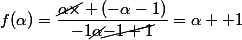 f(\alpha)=\dfrac{\cancel{\alpha\times} (-\alpha-1)}{-1\cancel{\alpha}\cancel{-1+1}}=\alpha +1