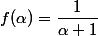 f(\alpha)=\dfrac{1}{\alpha+1}
