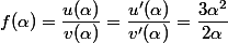 f(\alpha)=\dfrac{u(\alpha)}{v(\alpha)}=\dfrac{u'(\alpha)}{v'(\alpha)}=\dfrac{3\alpha^2}{2\alpha}