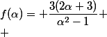 f(\alpha)= \dfrac{3(2\alpha+3)}{\alpha^2-1} \\ 