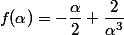 f(\alpha)=-\dfrac{\alpha}{2}+\dfrac{2}{\alpha^3}