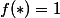 f(\ast)=1