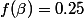 f(\beta)=0.25