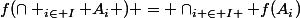 f(\cap _{i\in I} A_i ) = \cap_{i \in I } f(A_i)