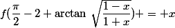 f(\dfrac{\pi}{2}-2 \arctan\,\sqrt{\dfrac{1-x}{1+x}}) = x