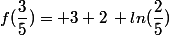 f(\dfrac{3}{5})= 3+2\, ln(\dfrac{2}{5})