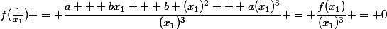 f(\frac{1}{x_{1}}) = \dfrac{a + bx_{1} + b (x_{1})^{2} + a(x_{1})^{3}}{(x_{1})^{3}} = \dfrac{f(x_{1})}{(x_{1})^{3}} = 0