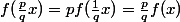 f(\frac{p}{q}x)=pf(\frac{1}{q}x)=\frac{p}{q}f(x)