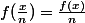 f(\frac{x}{n})=\frac{f(x)}{n}