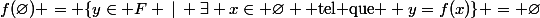 f(\varnothing) = \{y\in F \:\vert\: \exists x\in \varnothing \text{ tel que } y=f(x)\} = \varnothing