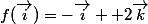 f(\vec{i})=-\vec{i}+ 2\vec{k}