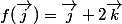 f(\vec{j})=\vec{j}+2\vec{k}
