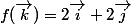 f(\vec{k})=2\vec{i}+2\vec{j}