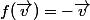 f(\vec{v})=-\vec{v}